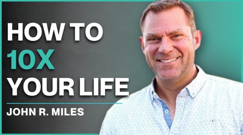 10X Your Life: Rewire Your Mind for Success | John R. Miles